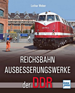 Buch: Reichsbahnausbesserungswerke der DDR - Im Inneren der Bahnbetriebswerke 