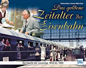 Das goldene Zeitalter der Eisenbahn - Die Epoche der Luxuszüge 1850 bis 1960