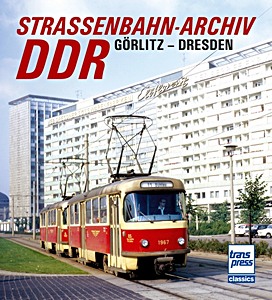 Livre : Straßenbahn­Archiv DDR: Raum Görlitz - Dresden 