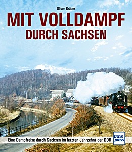 Buch: Mit Volldampf durch Sachsen - Eine Dampfreise durch Sachsen im letzten Jahrzehnt der DDR 