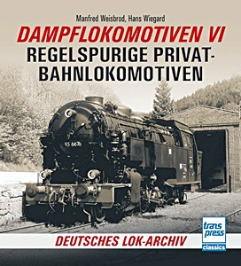 Boek: Dampflokomotiven VI - Regelspurige Privatbahnlokomotiven 