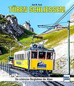 Türen schließen! - Die schönsten Bergbahnen der Alpen