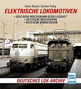 Livre: Elektrische Lokomotiven - Deutsche Reichsbahn-Gesellschaft, Deutsche Reichsbahn, Deutsche Bundesbahn 