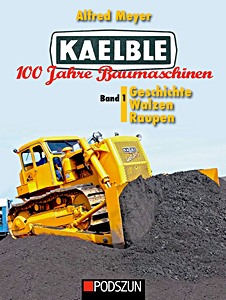 Couverture livre Kaelble 100 Jahre Baumaschinen (Band 1) - Geschichte, Walzen, Raupen