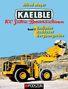 Couverture livre Kaelble 100 Jahre Baumaschinen (Band 3) - Radlader, Raddozer, Bergbaugeräte