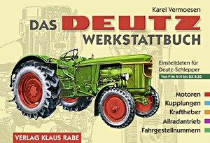 Buch: Das Deutz Werkstattbuch - Einstelldaten für Deutz Schlepper - Vom F1M 414 bis DX 8.30 